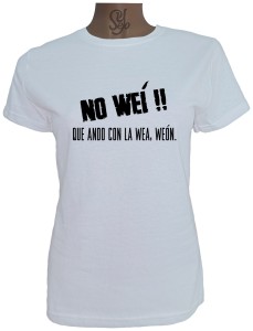 Polera De Mujer NO WEI!! Que ando con la wea, weon.