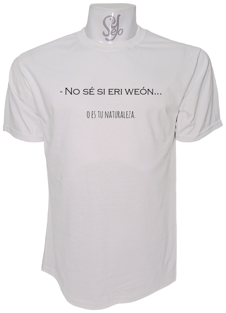 Polera de Hombre Frase: no sé si eri weon o es tu naturaleza 4 Polera de Hombre Frase: no sé si eri weon o es tu naturaleza