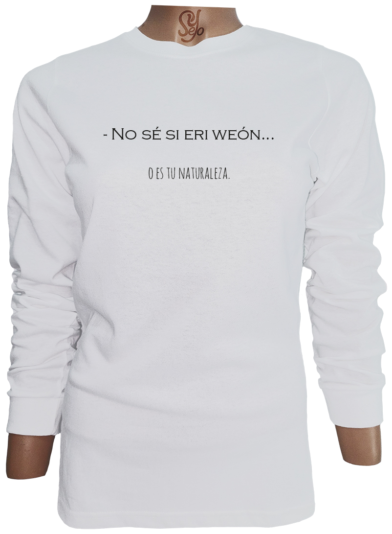 Polera De Mujer Manga Larga Frase: no sé si eri weon o es tu naturaleza 2 Polera De Mujer Manga Larga Frase: no sé si eri weon o es tu naturaleza