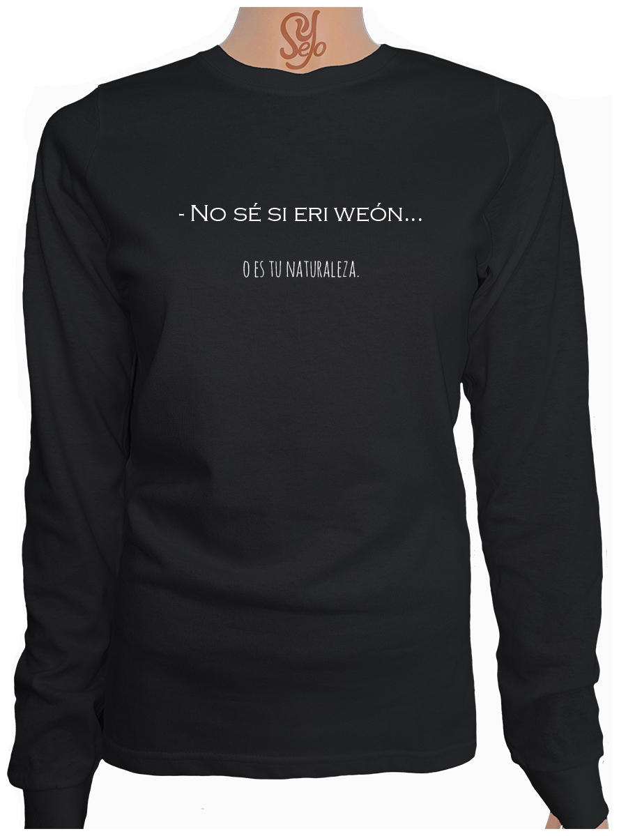 Polera De Mujer Manga Larga Frase: no sé si eri weon o es tu naturaleza 1 Polera De Mujer Manga Larga Frase: no sé si eri weon o es tu naturaleza